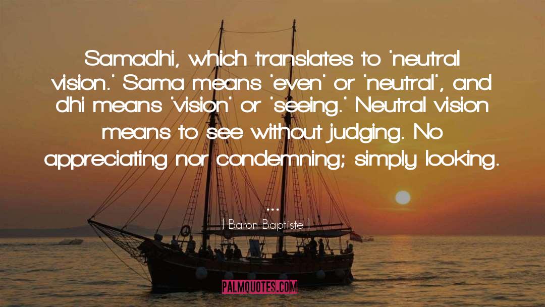 Baron Baptiste Quotes: Samadhi, which translates to 'neutral