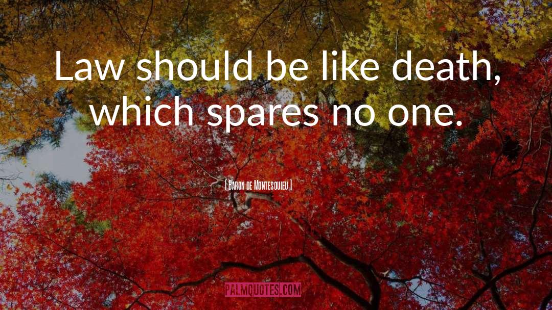 Baron De Montesquieu Quotes: Law should be like death,