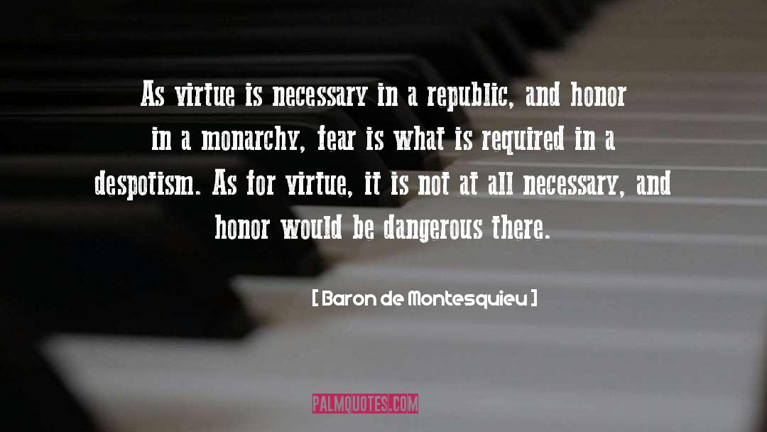 Baron De Montesquieu Quotes: As virtue is necessary in