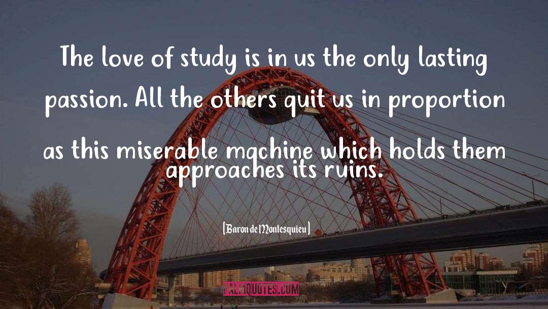 Baron De Montesquieu Quotes: The love of study is