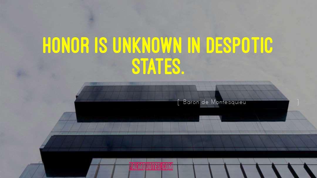 Baron De Montesquieu Quotes: Honor is unknown in despotic