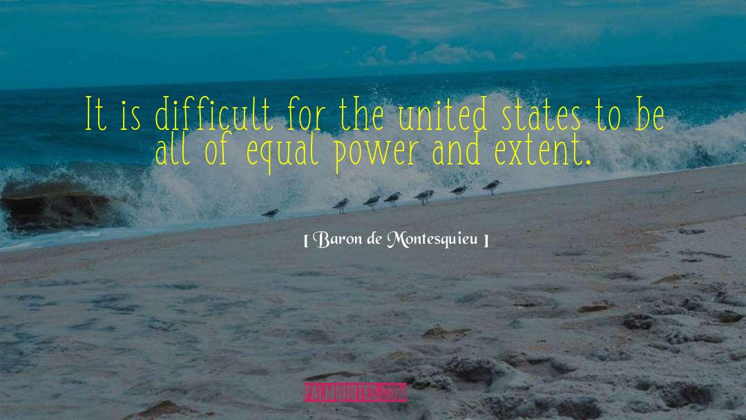 Baron De Montesquieu Quotes: It is difficult for the