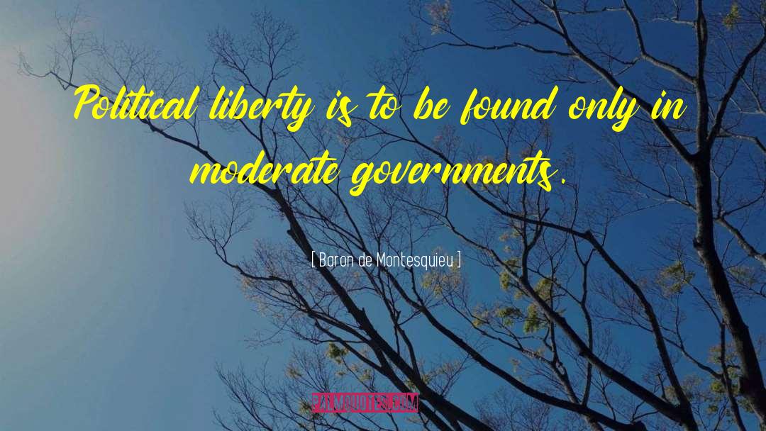 Baron De Montesquieu Quotes: Political liberty is to be