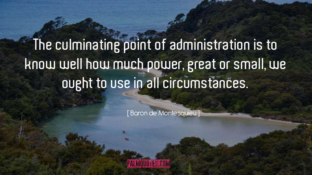 Baron De Montesquieu Quotes: The culminating point of administration