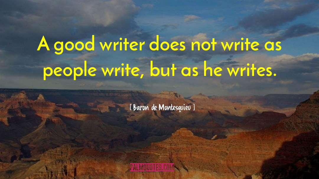 Baron De Montesquieu Quotes: A good writer does not