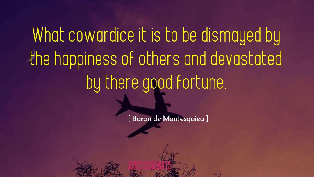 Baron De Montesquieu Quotes: What cowardice it is to