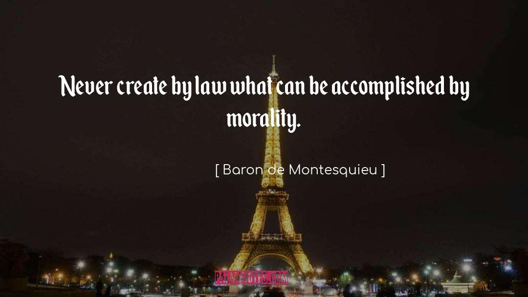 Baron De Montesquieu Quotes: Never create by law what