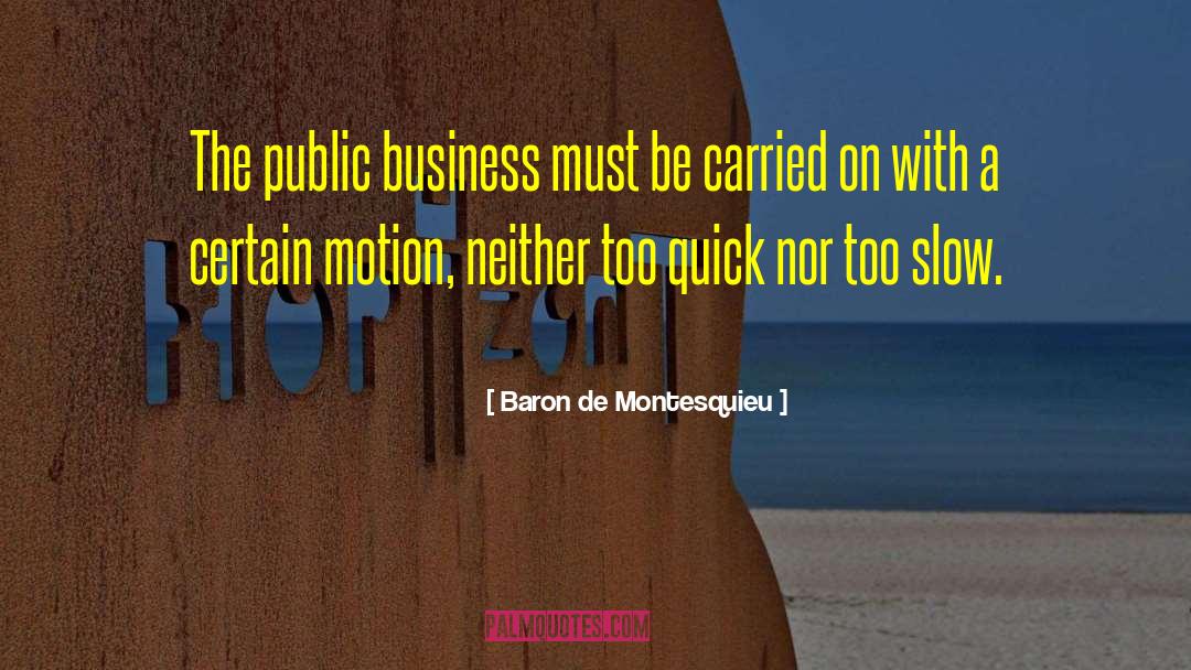 Baron De Montesquieu Quotes: The public business must be