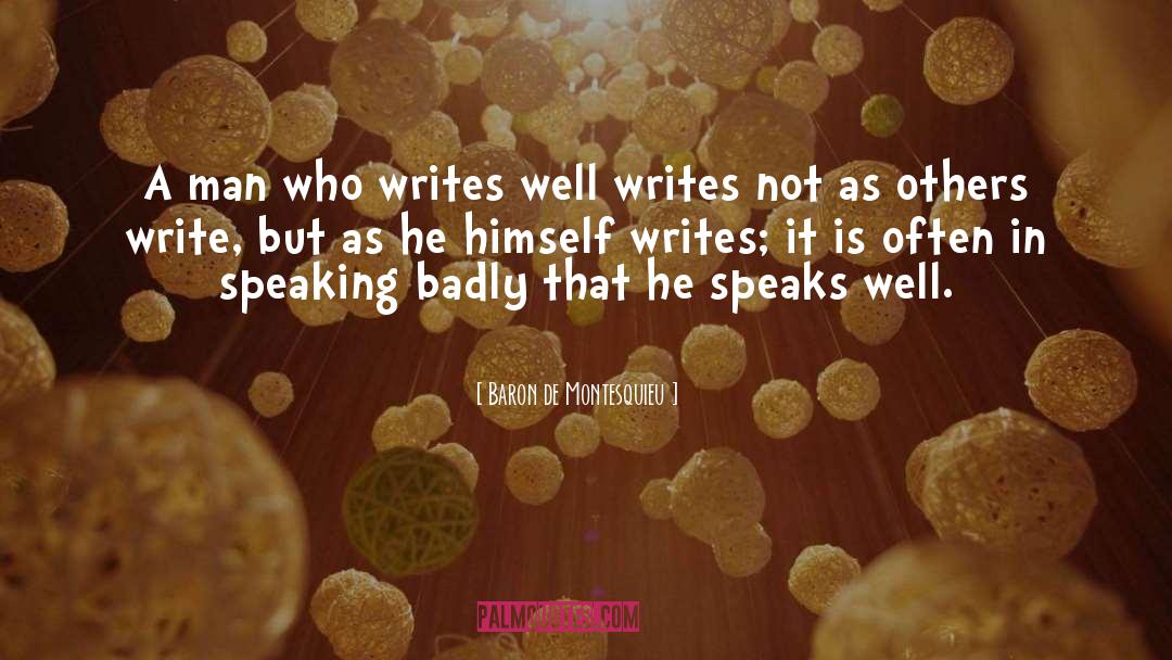 Baron De Montesquieu Quotes: A man who writes well