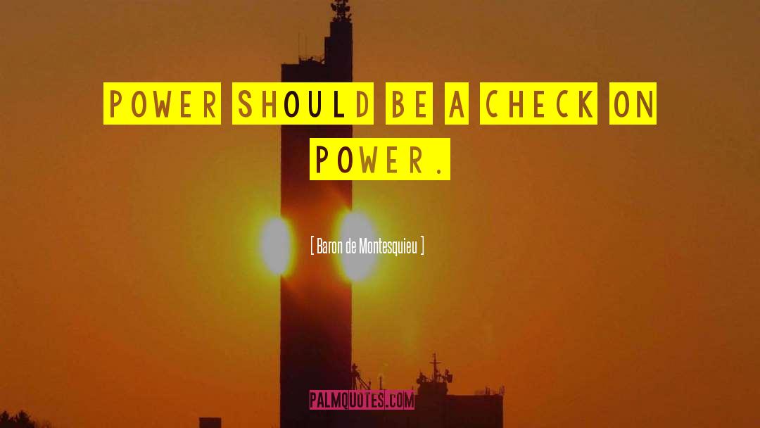 Baron De Montesquieu Quotes: Power should be a check