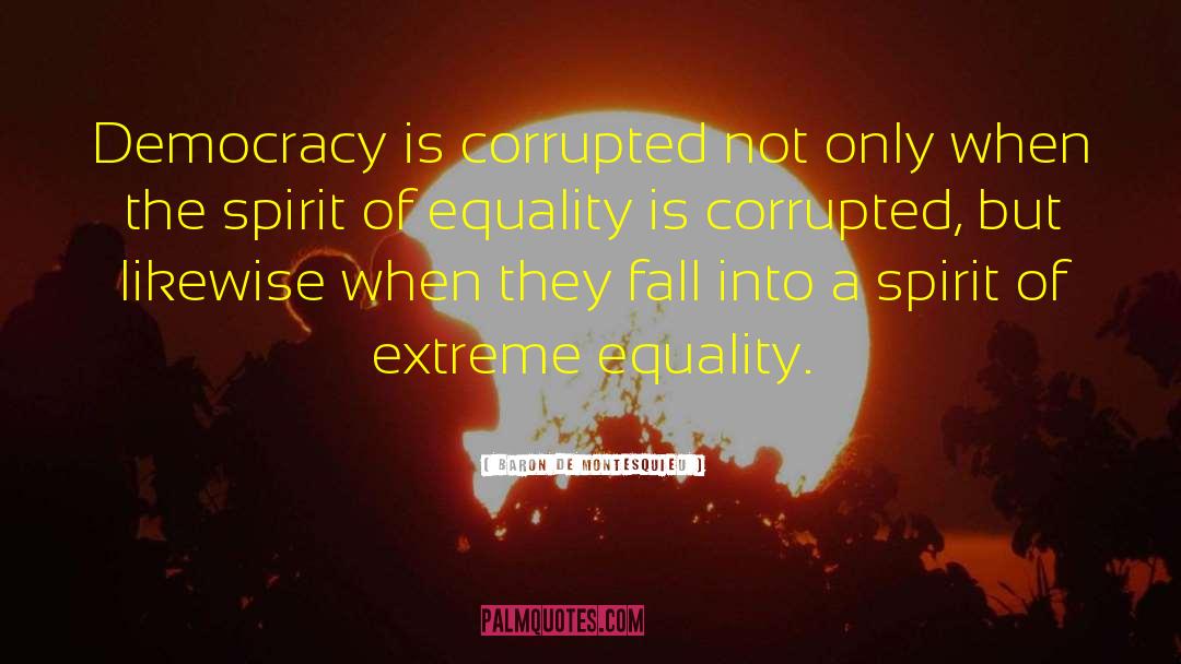 Baron De Montesquieu Quotes: Democracy is corrupted not only