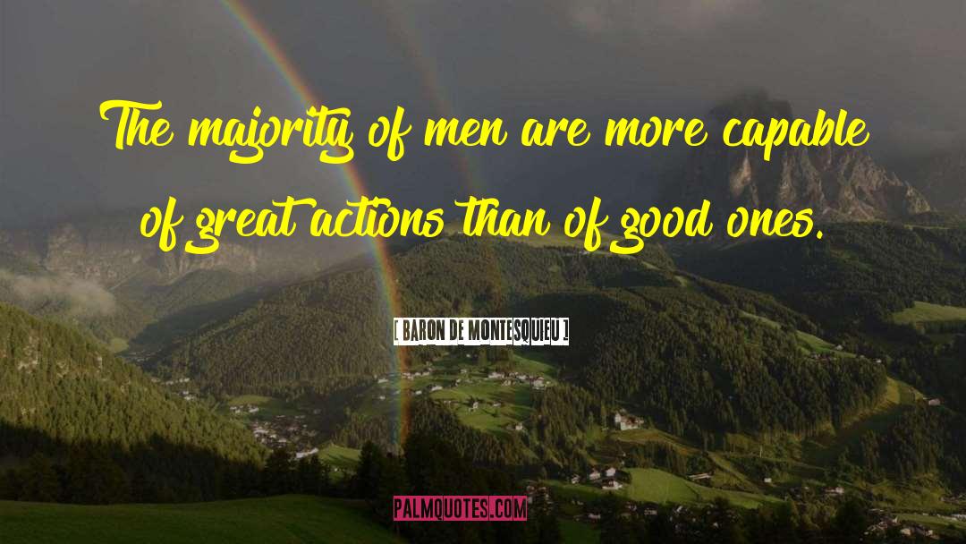 Baron De Montesquieu Quotes: The majority of men are