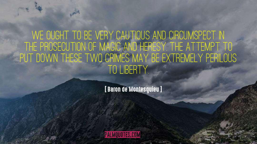 Baron De Montesquieu Quotes: We ought to be very