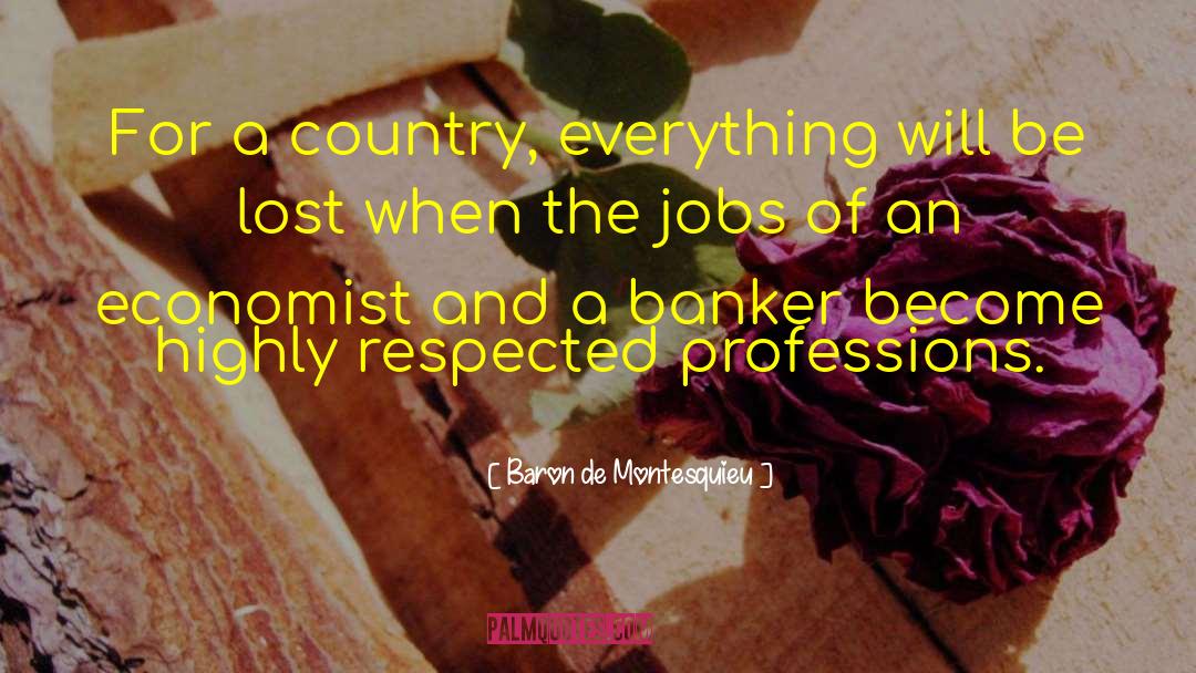 Baron De Montesquieu Quotes: For a country, everything will