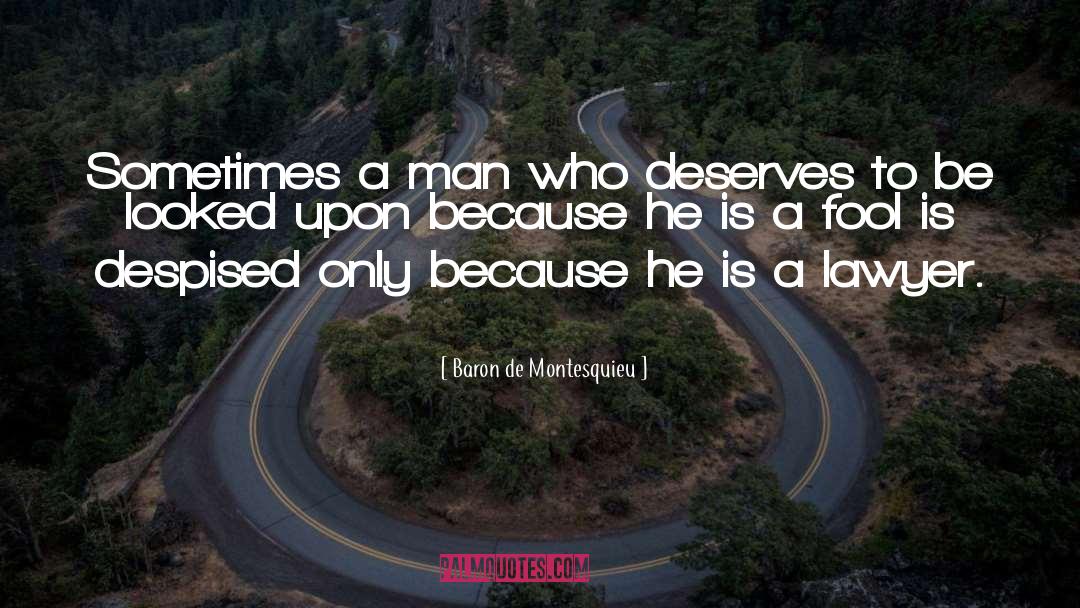 Baron De Montesquieu Quotes: Sometimes a man who deserves