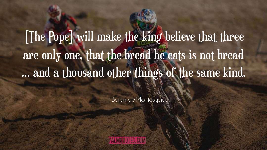 Baron De Montesquieu Quotes: [The Pope] will make the
