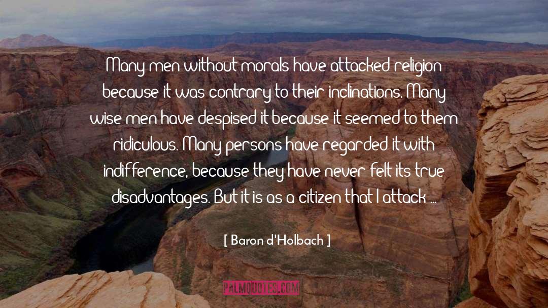 Baron D'Holbach Quotes: Many men without morals have