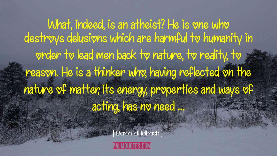 Baron D'Holbach Quotes: What, indeed, is an atheist?