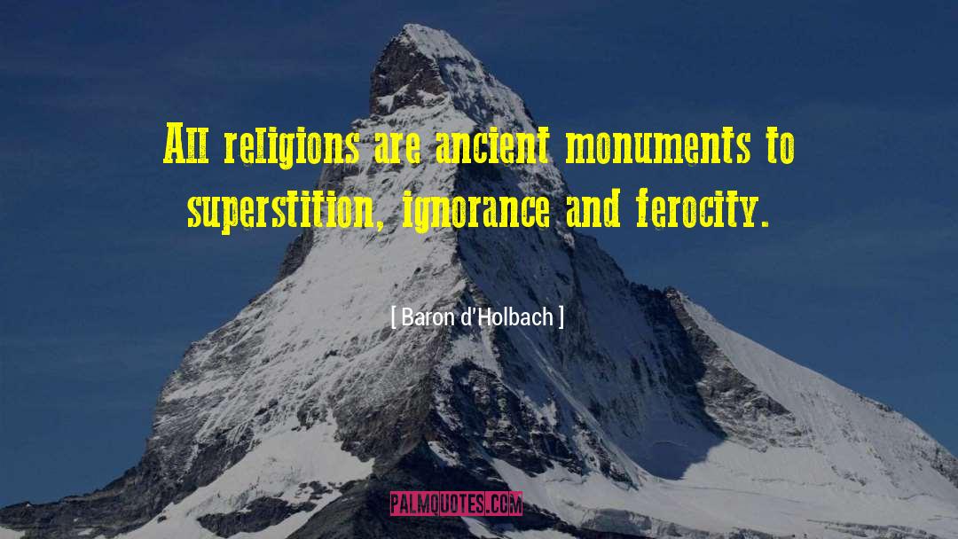 Baron D'Holbach Quotes: All religions are ancient monuments