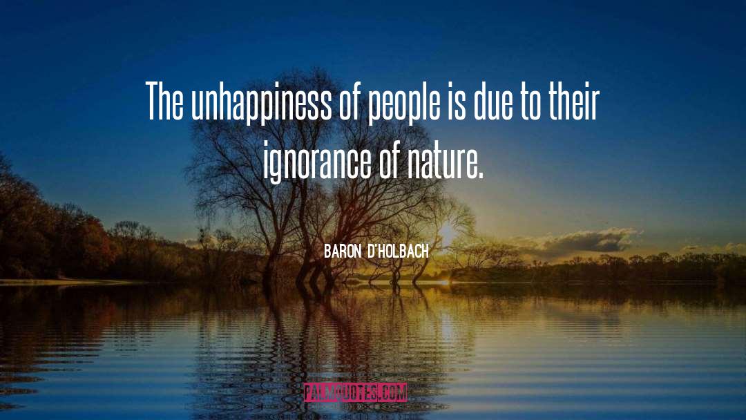 Baron D'Holbach Quotes: The unhappiness of people is