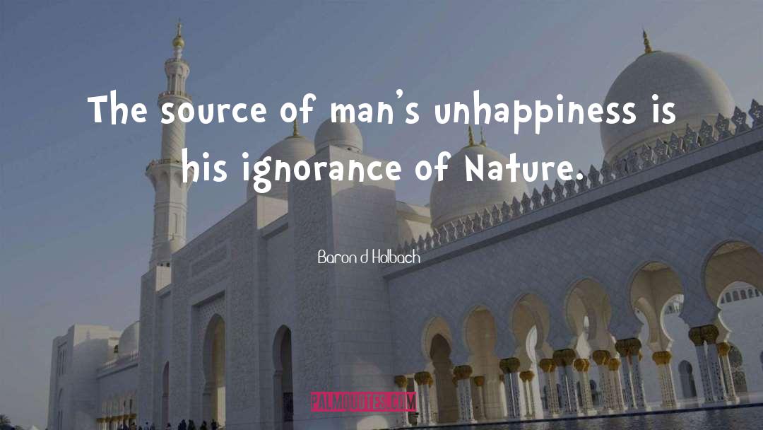 Baron D'Holbach Quotes: The source of man's unhappiness