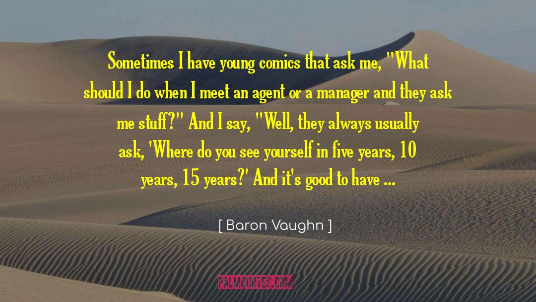 Baron Vaughn Quotes: Sometimes I have young comics