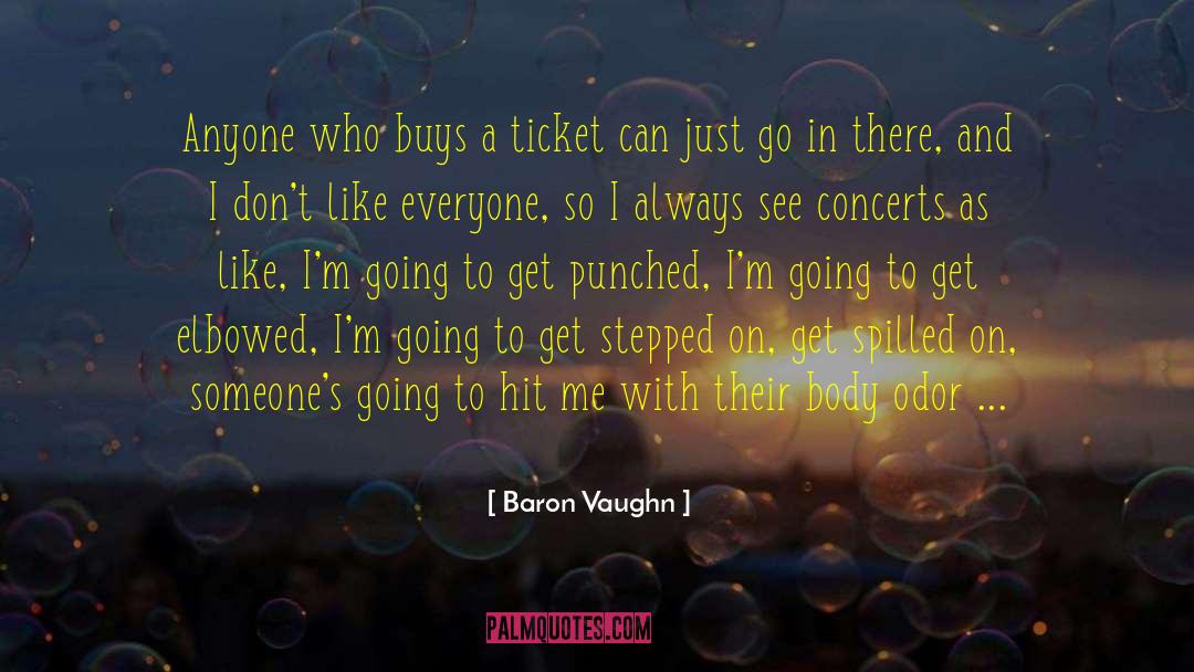 Baron Vaughn Quotes: Anyone who buys a ticket