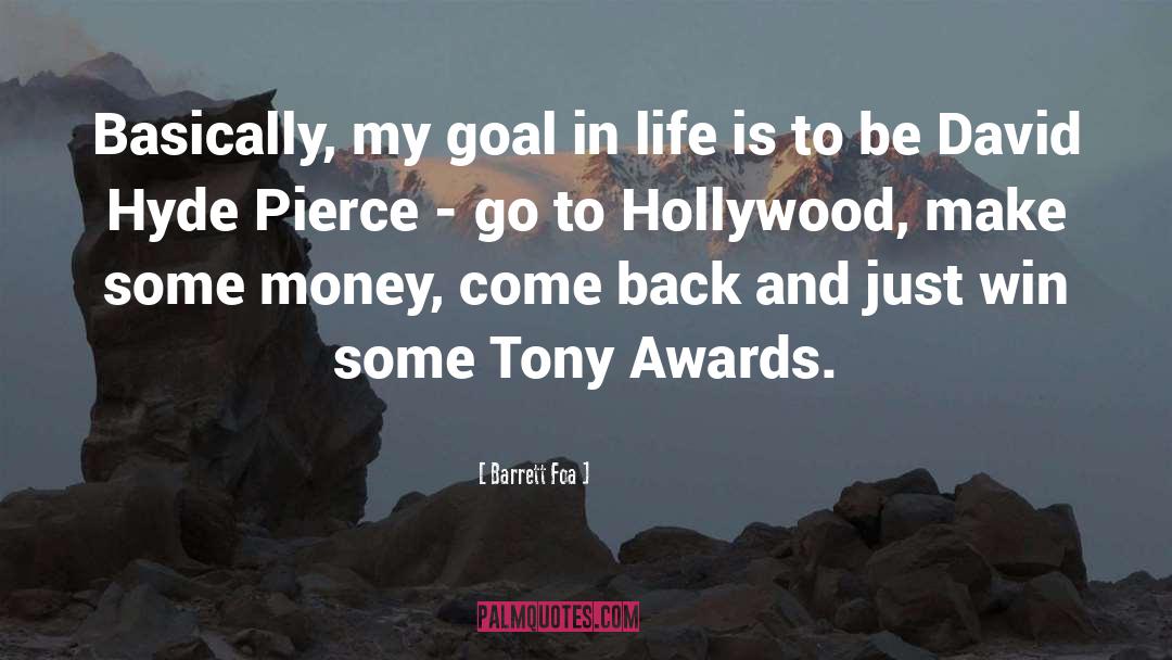 Barrett Foa Quotes: Basically, my goal in life