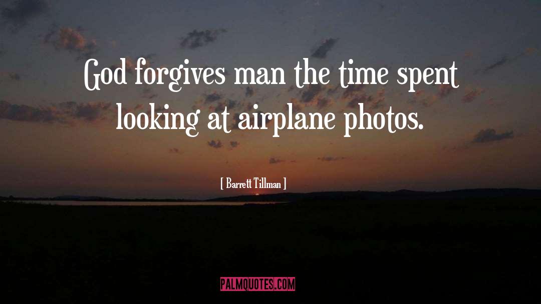 Barrett Tillman Quotes: God forgives man the time