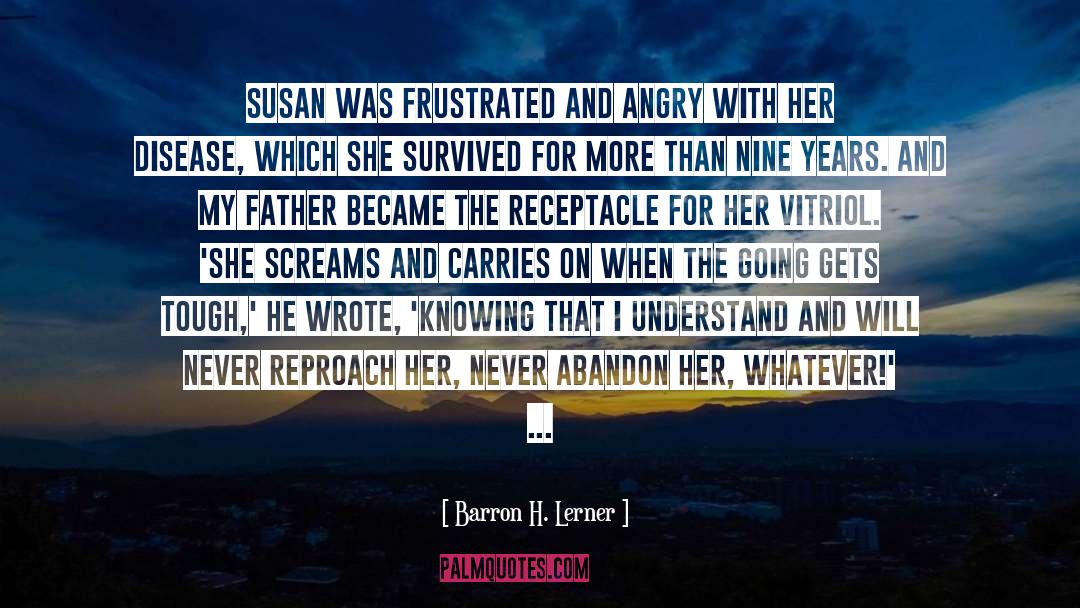 Barron H. Lerner Quotes: Susan was frustrated and angry