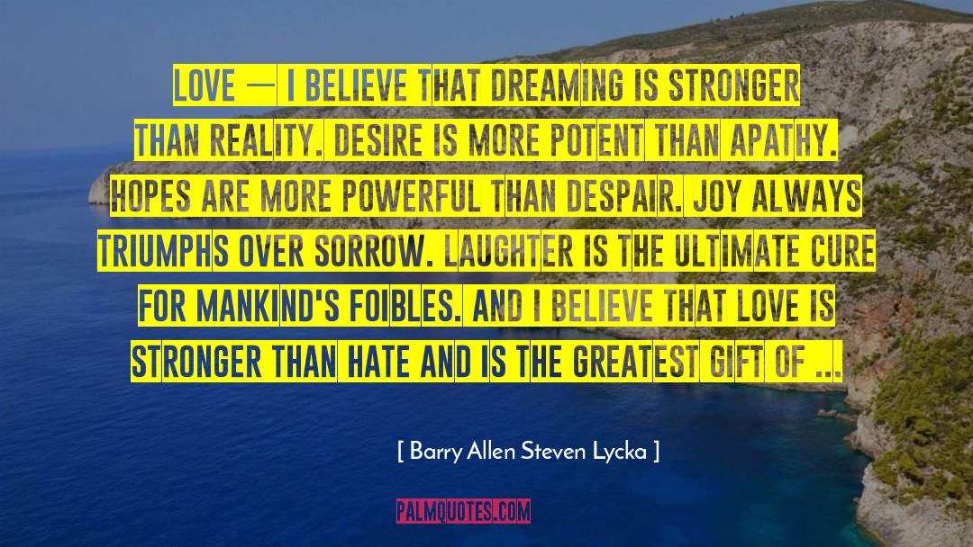 Barry Allen Steven Lycka Quotes: Love – I believe that