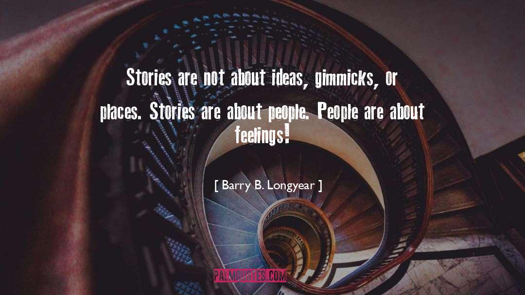 Barry B. Longyear Quotes: Stories are not about ideas,