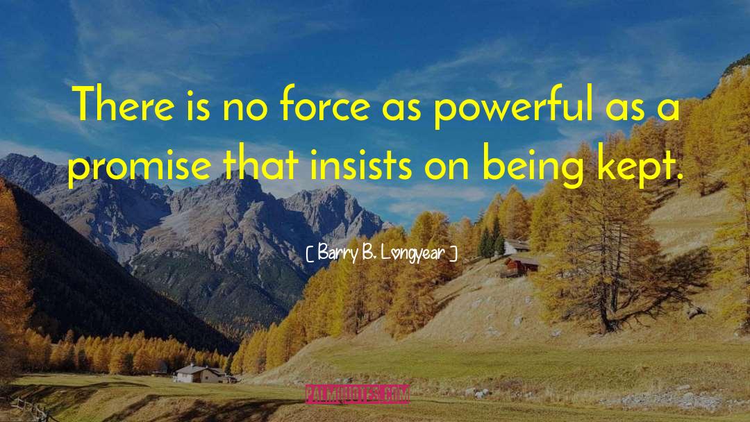Barry B. Longyear Quotes: There is no force as