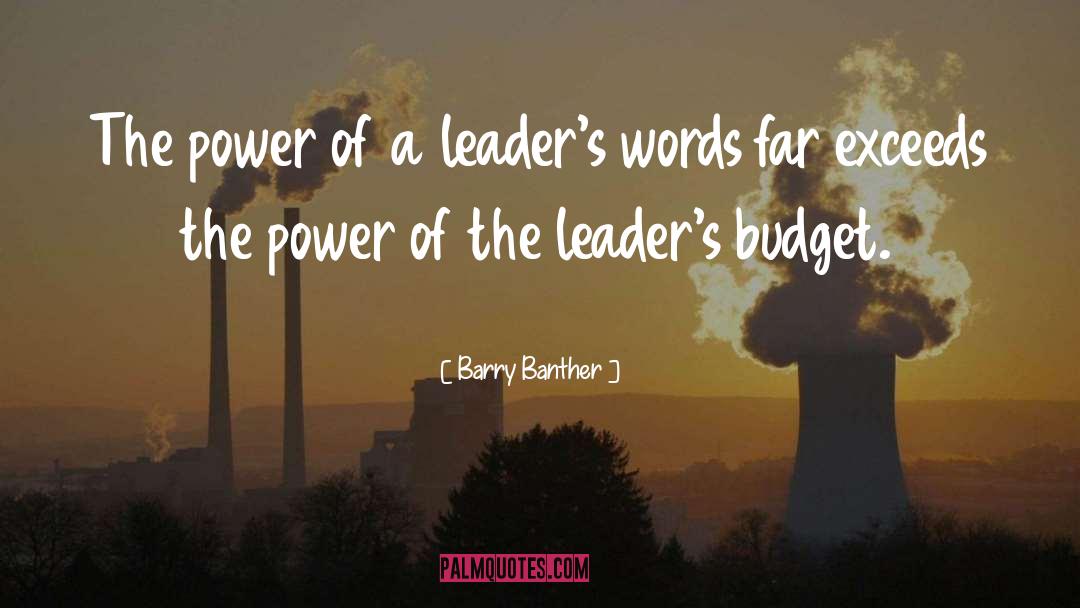 Barry Banther Quotes: The power of a leader's