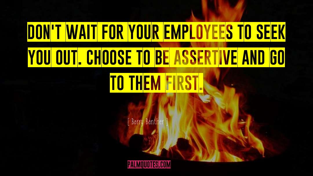 Barry Banther Quotes: Don't wait for your employees