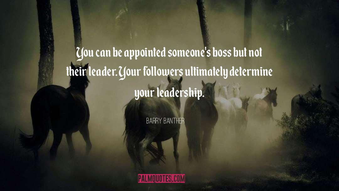 Barry Banther Quotes: You can be appointed someone's