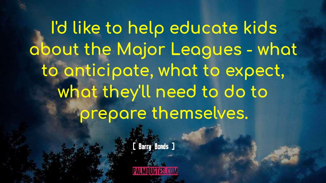 Barry Bonds Quotes: I'd like to help educate