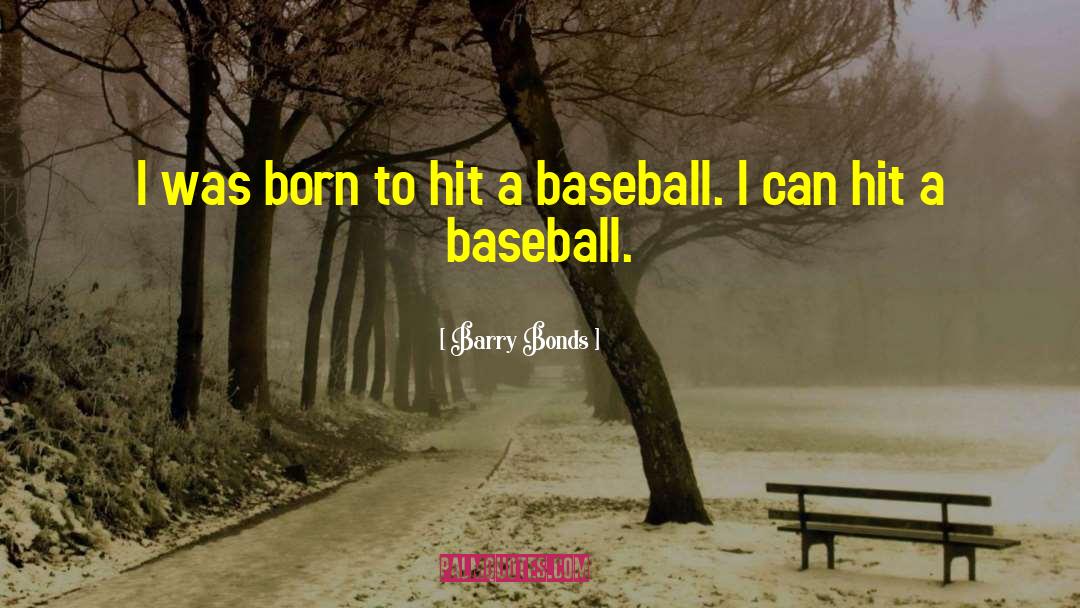 Barry Bonds Quotes: I was born to hit