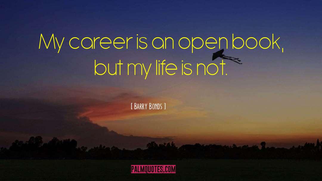 Barry Bonds Quotes: My career is an open