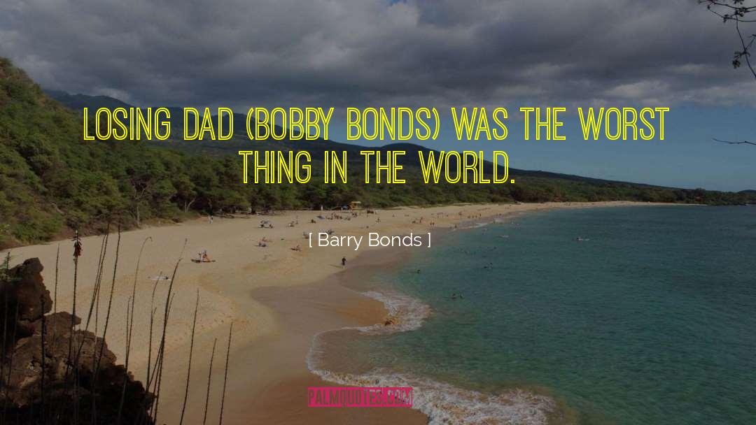 Barry Bonds Quotes: Losing dad (Bobby Bonds) was