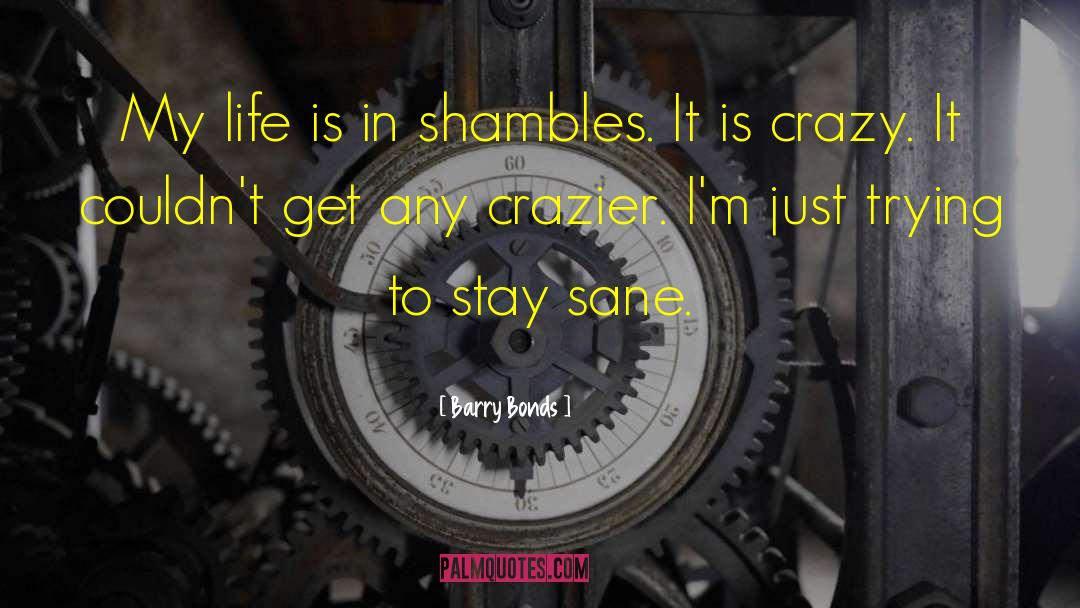 Barry Bonds Quotes: My life is in shambles.