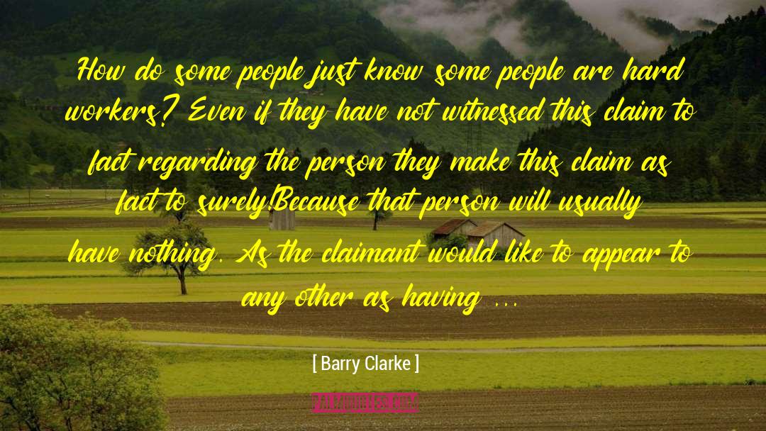 Barry Clarke Quotes: How do some people just