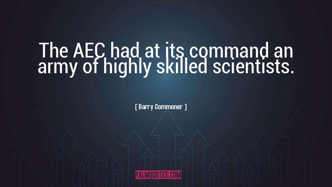 Barry Commoner Quotes: The AEC had at its