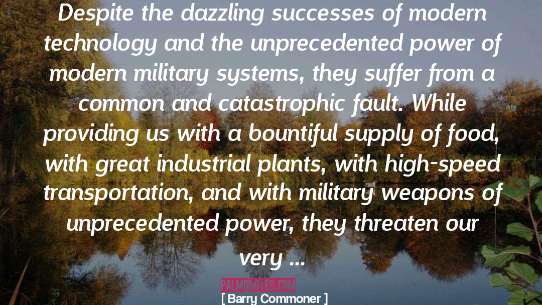 Barry Commoner Quotes: Despite the dazzling successes of