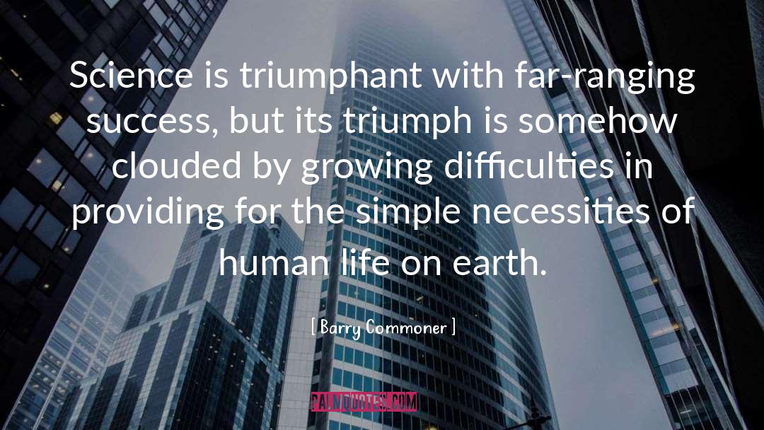 Barry Commoner Quotes: Science is triumphant with far-ranging