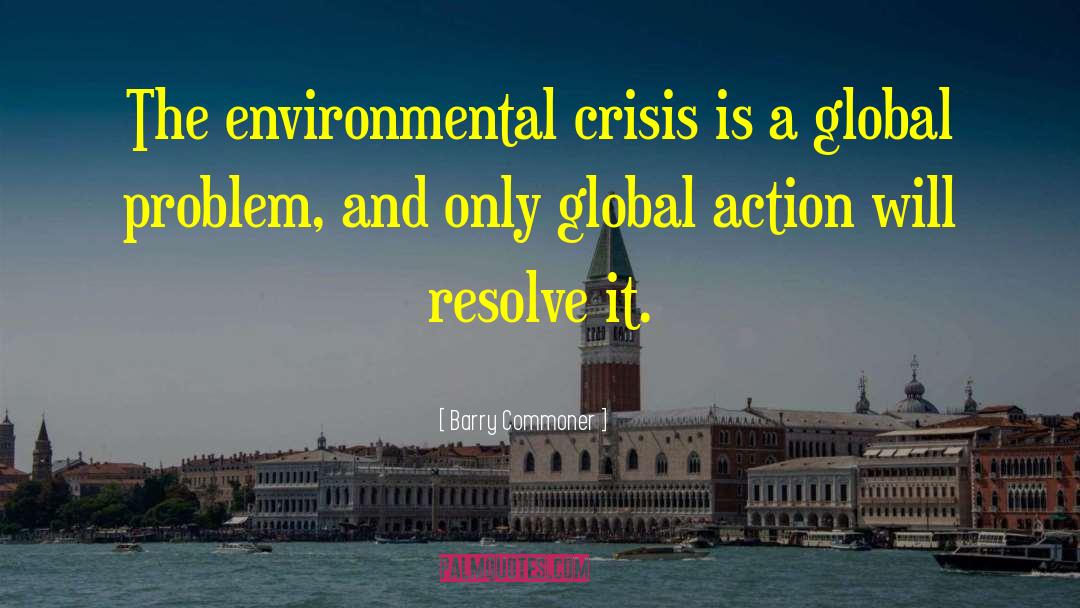 Barry Commoner Quotes: The environmental crisis is a