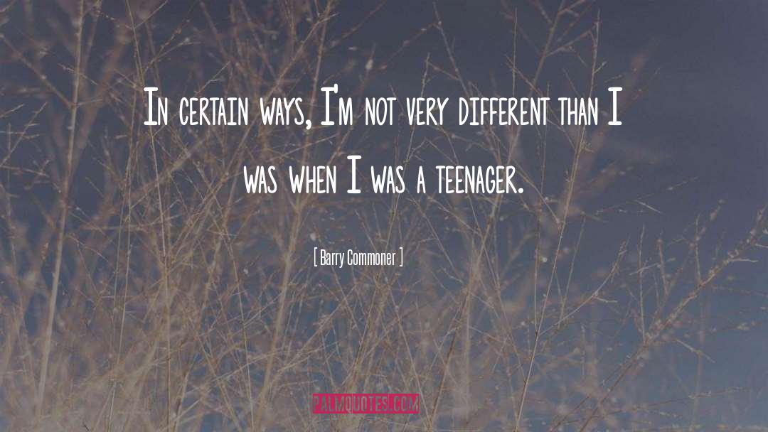 Barry Commoner Quotes: In certain ways, I'm not