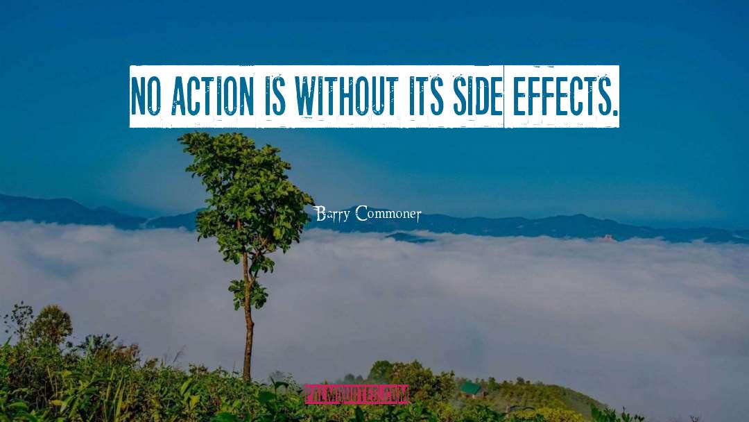 Barry Commoner Quotes: No action is without its