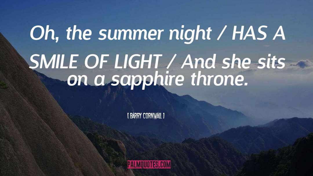 Barry Cornwall Quotes: Oh, the summer night /