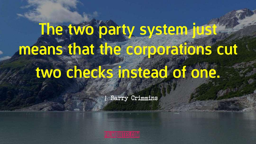 Barry Crimmins Quotes: The two party system just